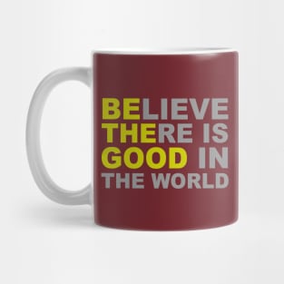 Believe There Is Good in the World - Be The Good Mug